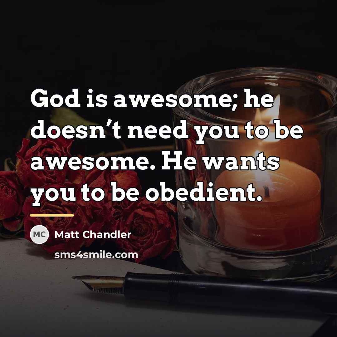 “God is awesome; he doesn’t need you to be awesome.…” quote by Matt Chandler