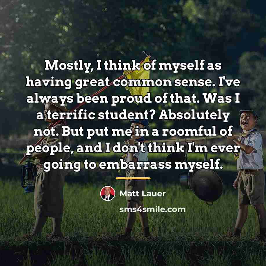 “Mostly, I think of myself as having great common sense.…” quote by Matt Lauer