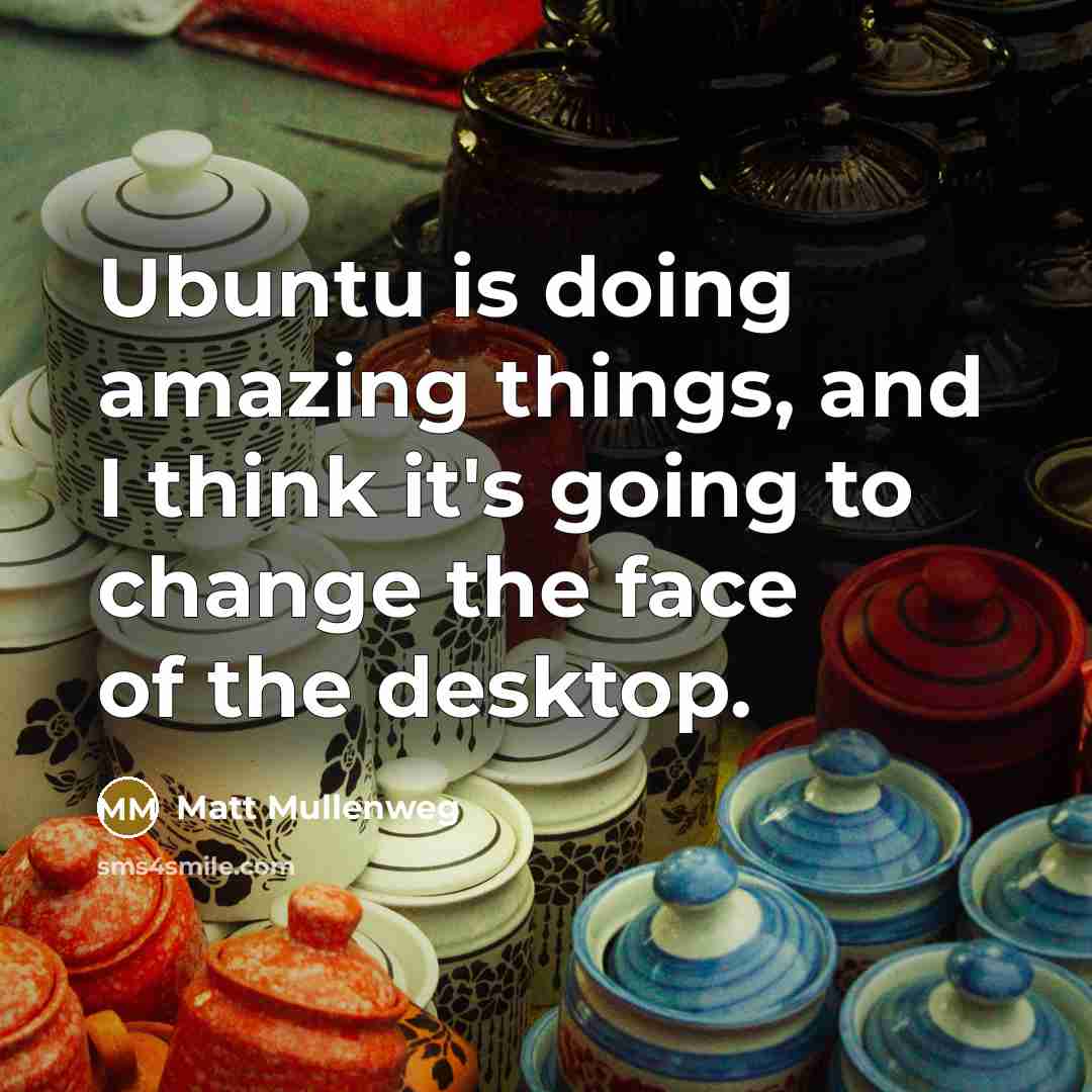 “Ubuntu is doing amazing things, and I think it's going…” quote by Matt Mullenweg
