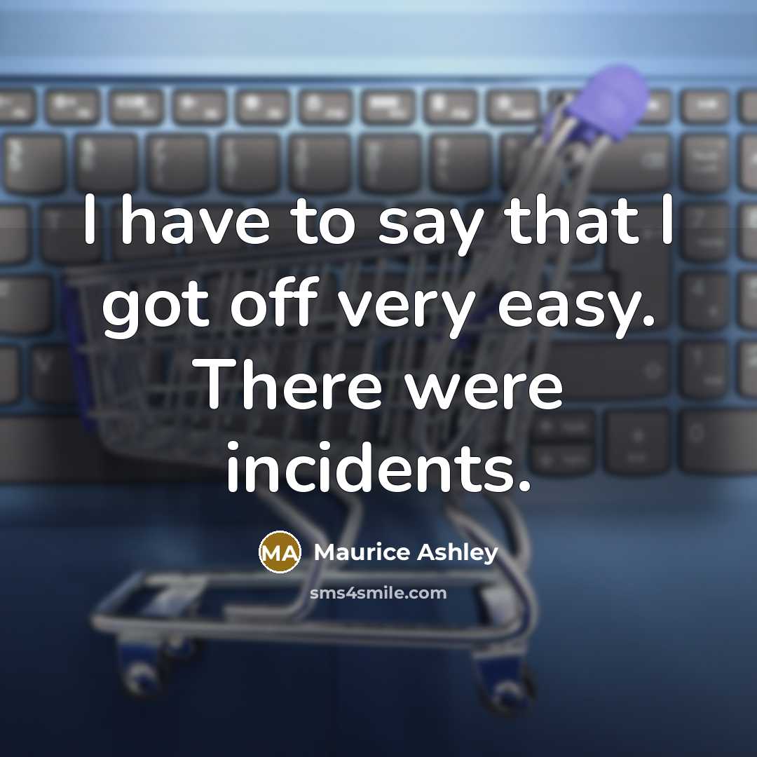 “I have to say that I got off very easy.…” quote by Maurice Ashley