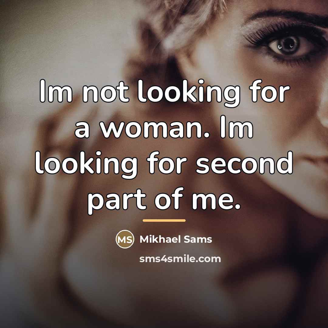 “Im not looking for a woman. Im looking for second…” quote by Mikhael Sams