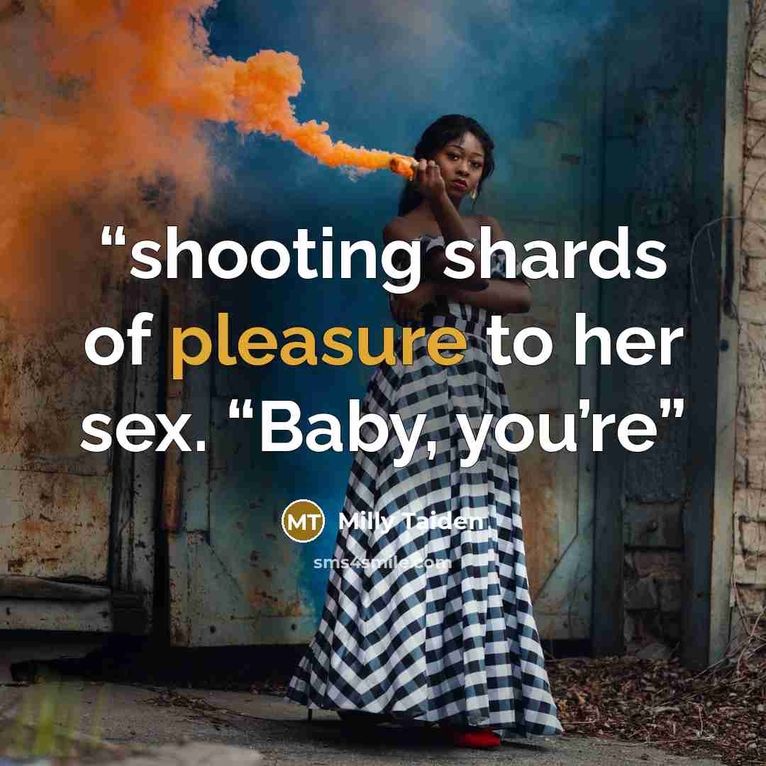“shooting shards of pleasure to her sex. “Baby, you’re” quote by Milly Taiden