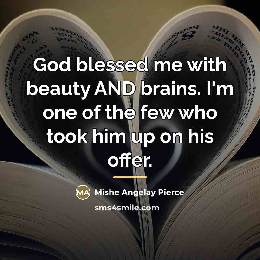 “God blessed me with beauty AND brains. I'm one of…” quote by Mishe Angelay Pierce