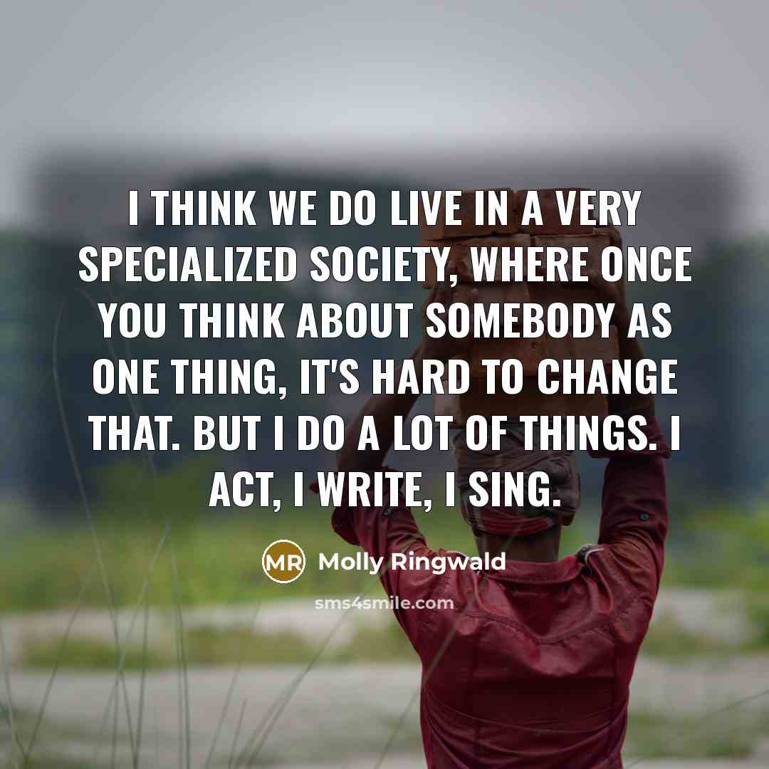 “I think we do live in a very specialized society,…” quote by Molly Ringwald