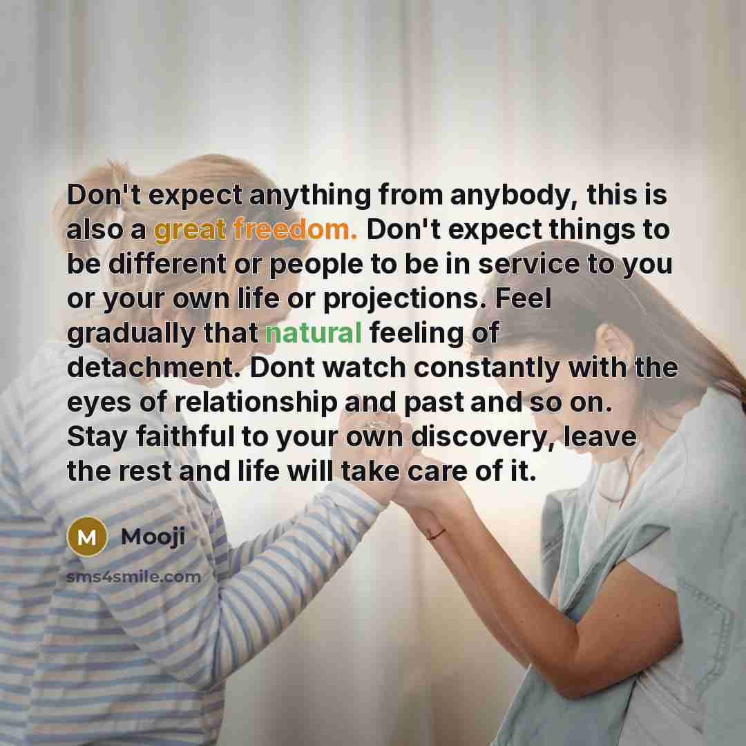 “Don't expect anything from anybody, this is also a great…” quote by Mooji