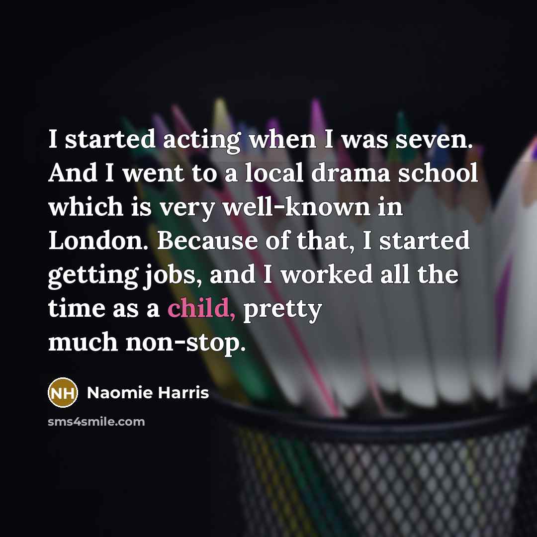 “I started acting when I was seven. And I went…” quote by Naomie Harris