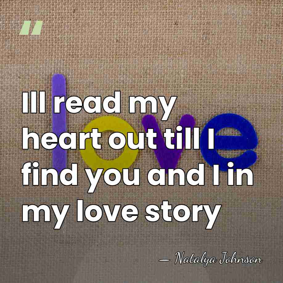 Ill read my heart out till I find you and I in&hellip; - Natalya Johnson