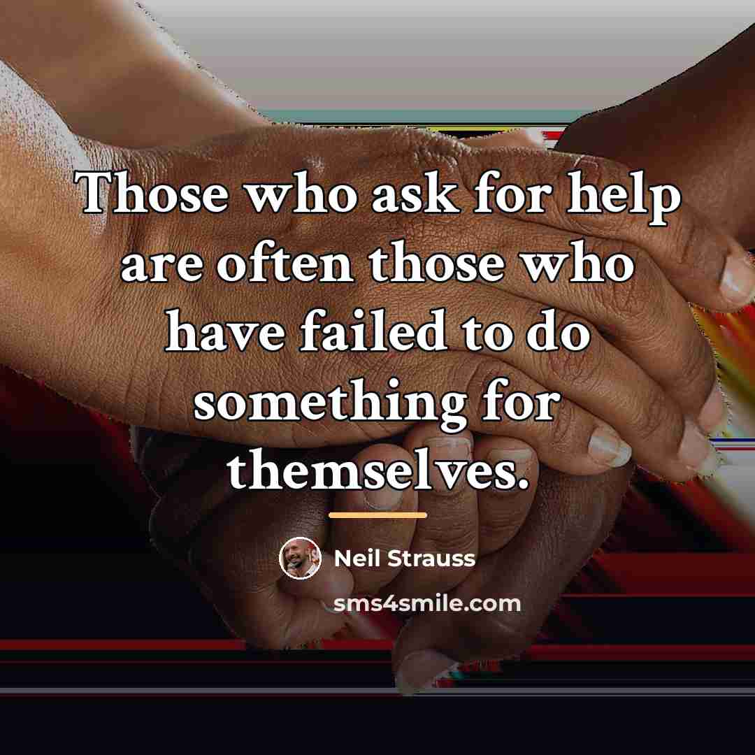 “Those who ask for help are often those who have…” quote by Neil Strauss