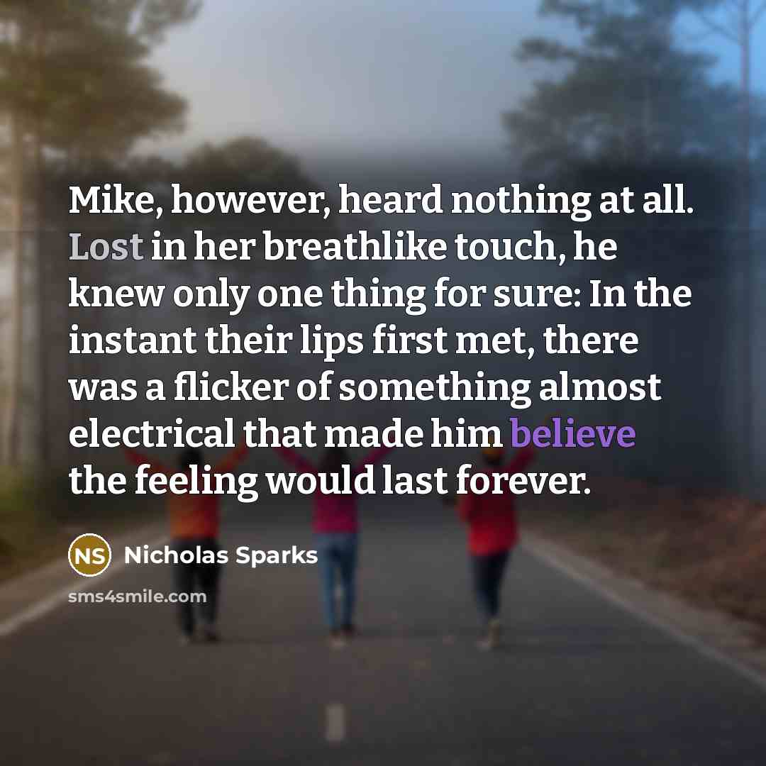 “Mike, however, heard nothing at all. Lost in her breathlike…” quote by Nicholas Sparks