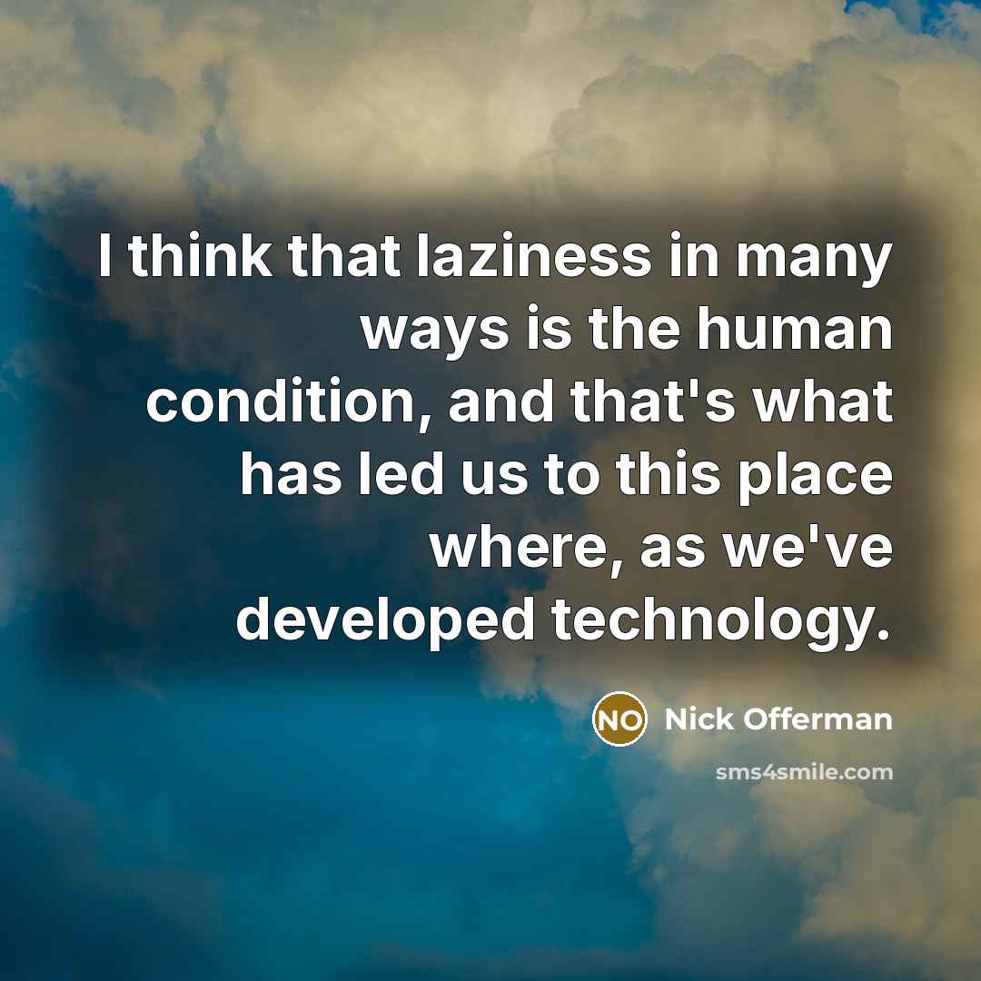 “I think that laziness in many ways is the human…” quote by Nick Offerman