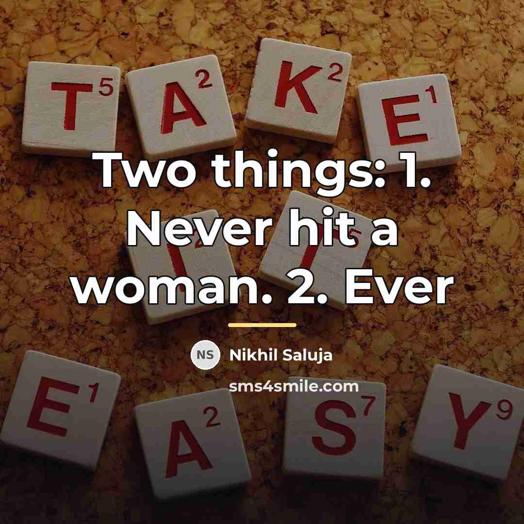“Two things: 1. Never hit a woman. 2. Ever…” quote by Nikhil Saluja