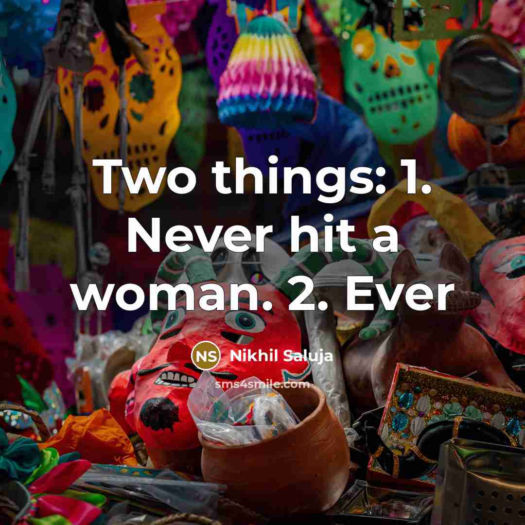 “Two things: 1. Never hit a woman. 2. Ever” quote by Nikhil Saluja