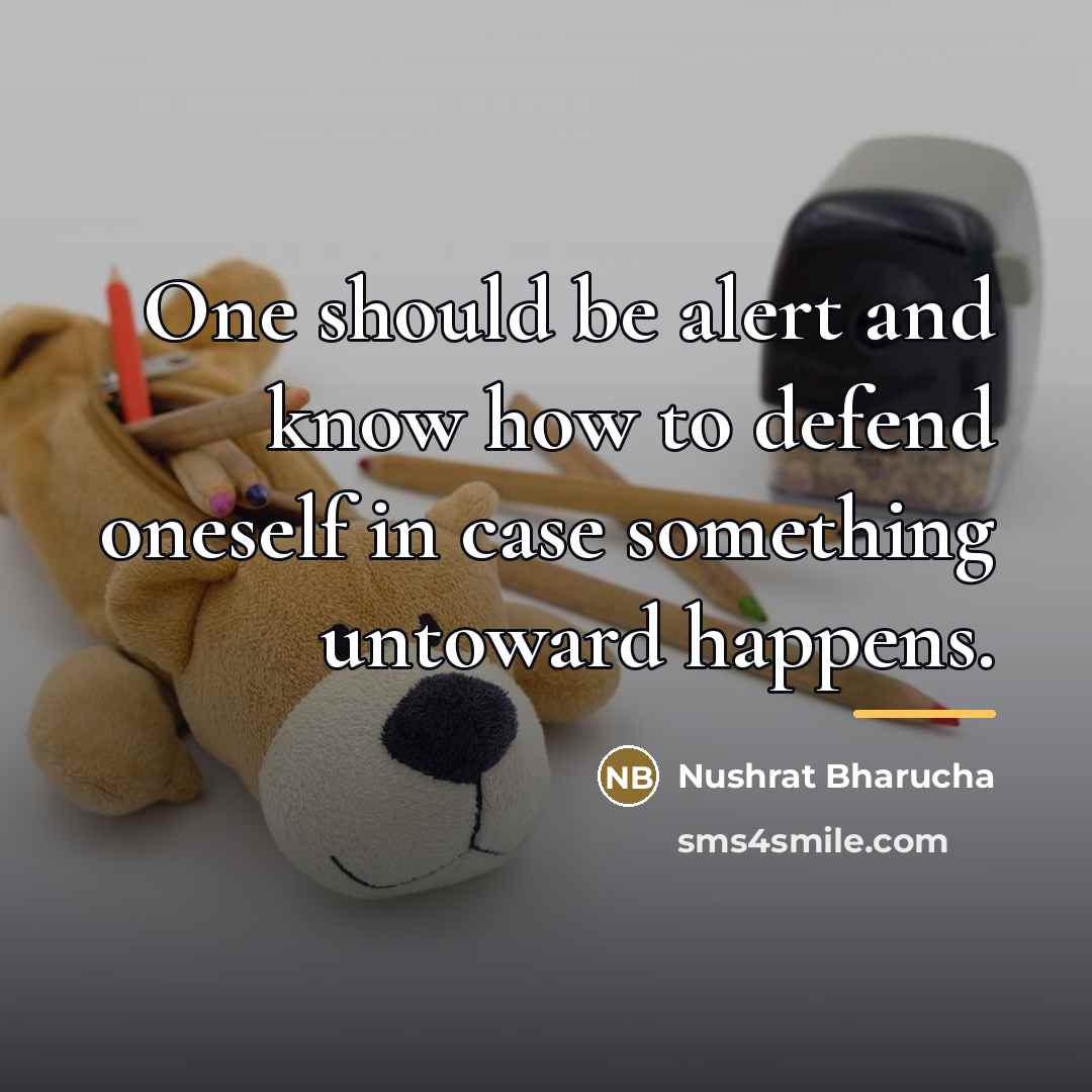 “One should be alert and know how to defend oneself…” quote by Nushrat Bharucha