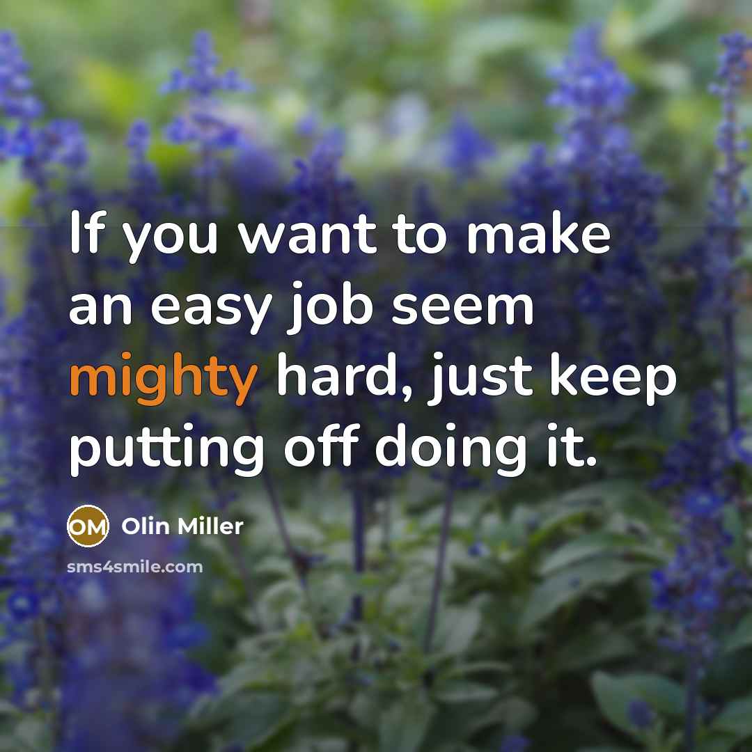 “If you want to make an easy job seem mighty…” quote by Olin Miller