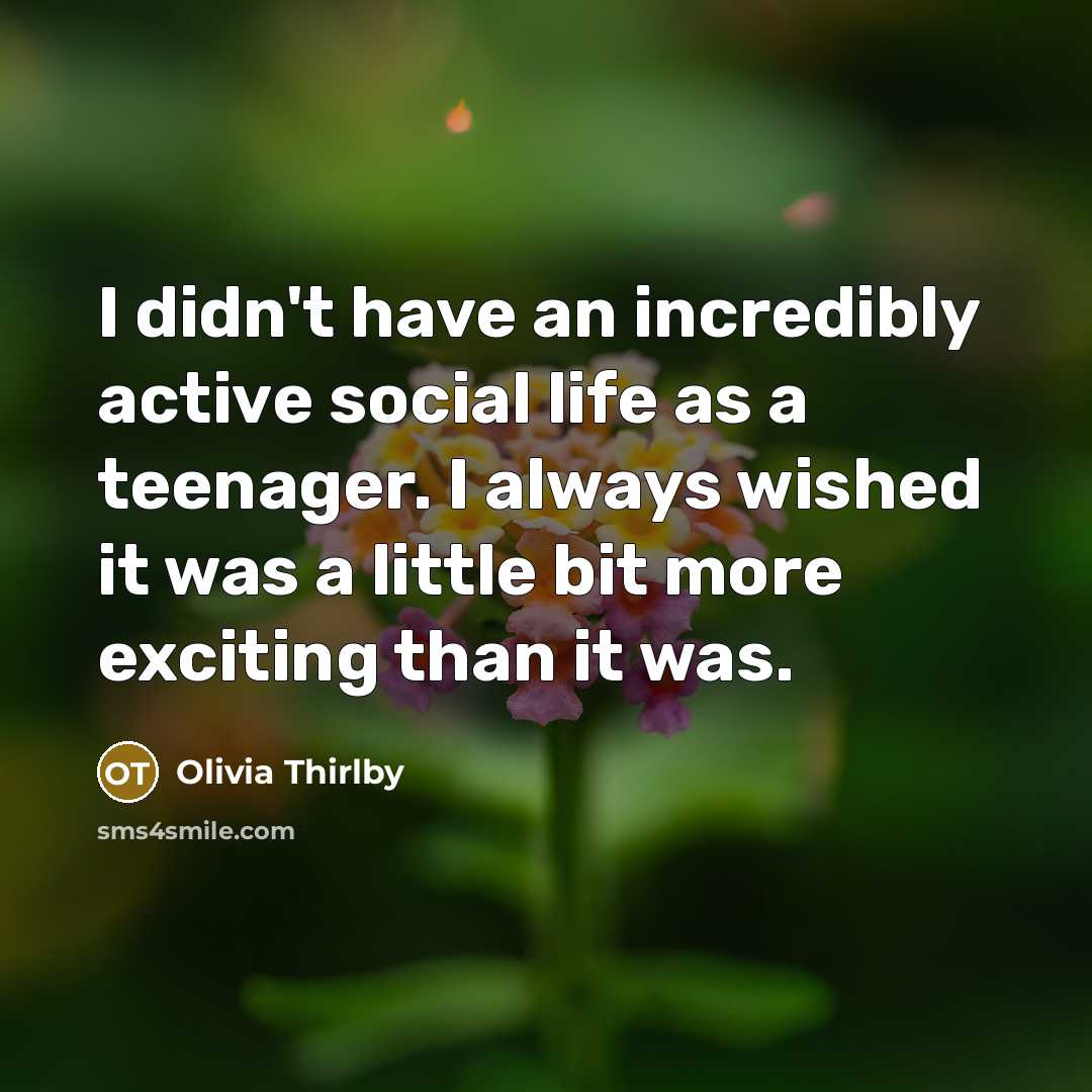 “I didn't have an incredibly active social life as a…” quote by Olivia Thirlby