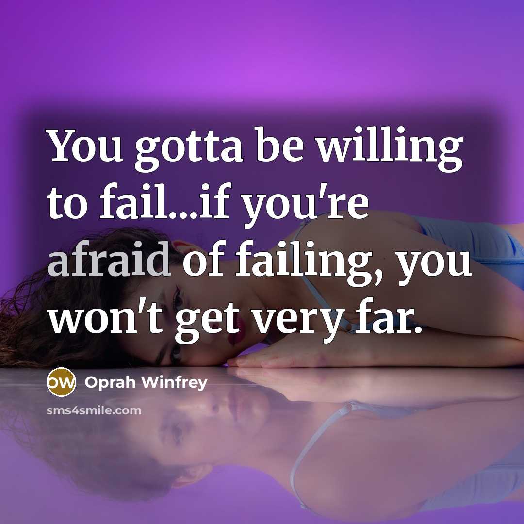 “You gotta be willing to fail...if you're afraid of failing,…” quote by Oprah Winfrey