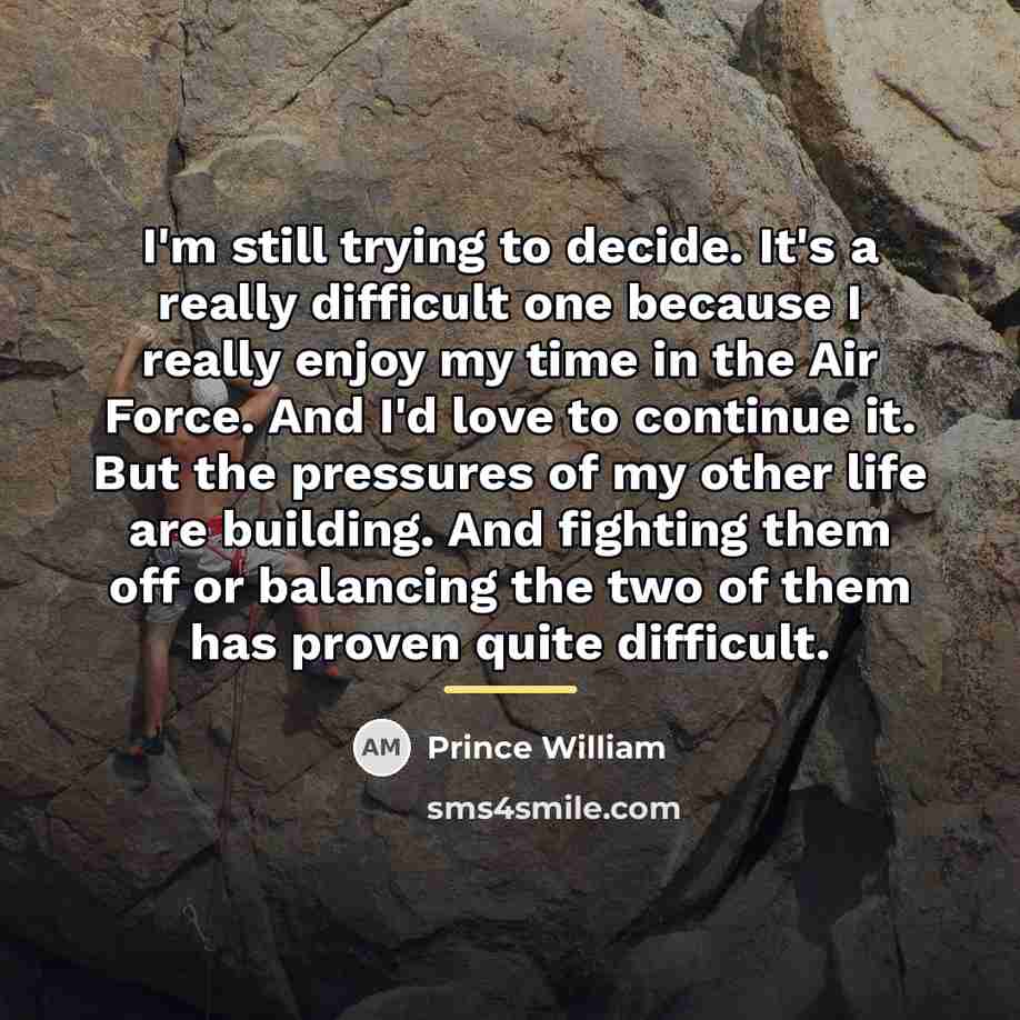 “I'm still trying to decide. It's a really difficult one…” quote by Prince William