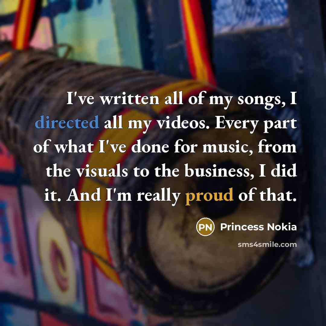 “I've written all of my songs, I directed all my…” quote by Princess Nokia