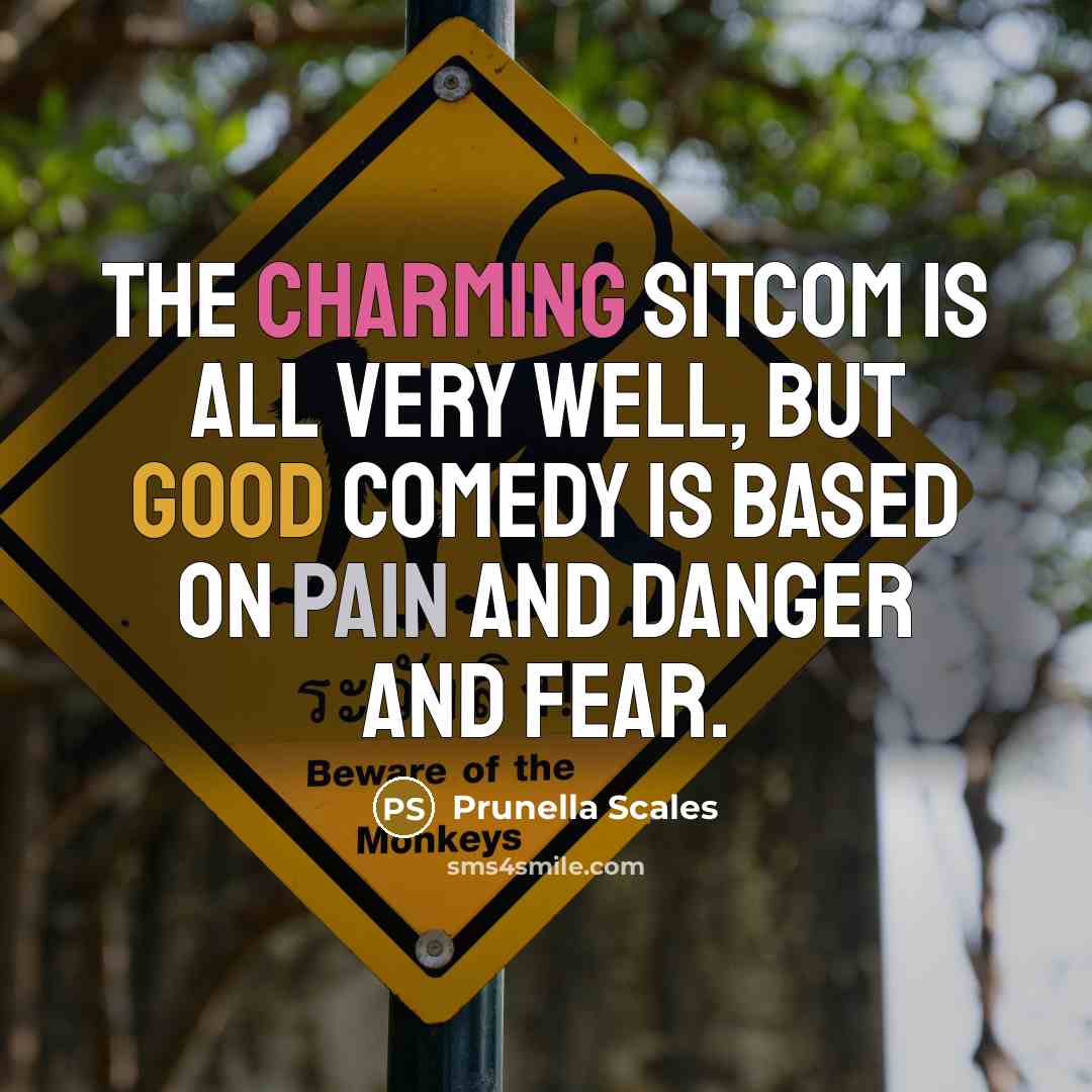 “The charming sitcom is all very well, but good comedy…” quote by Prunella Scales