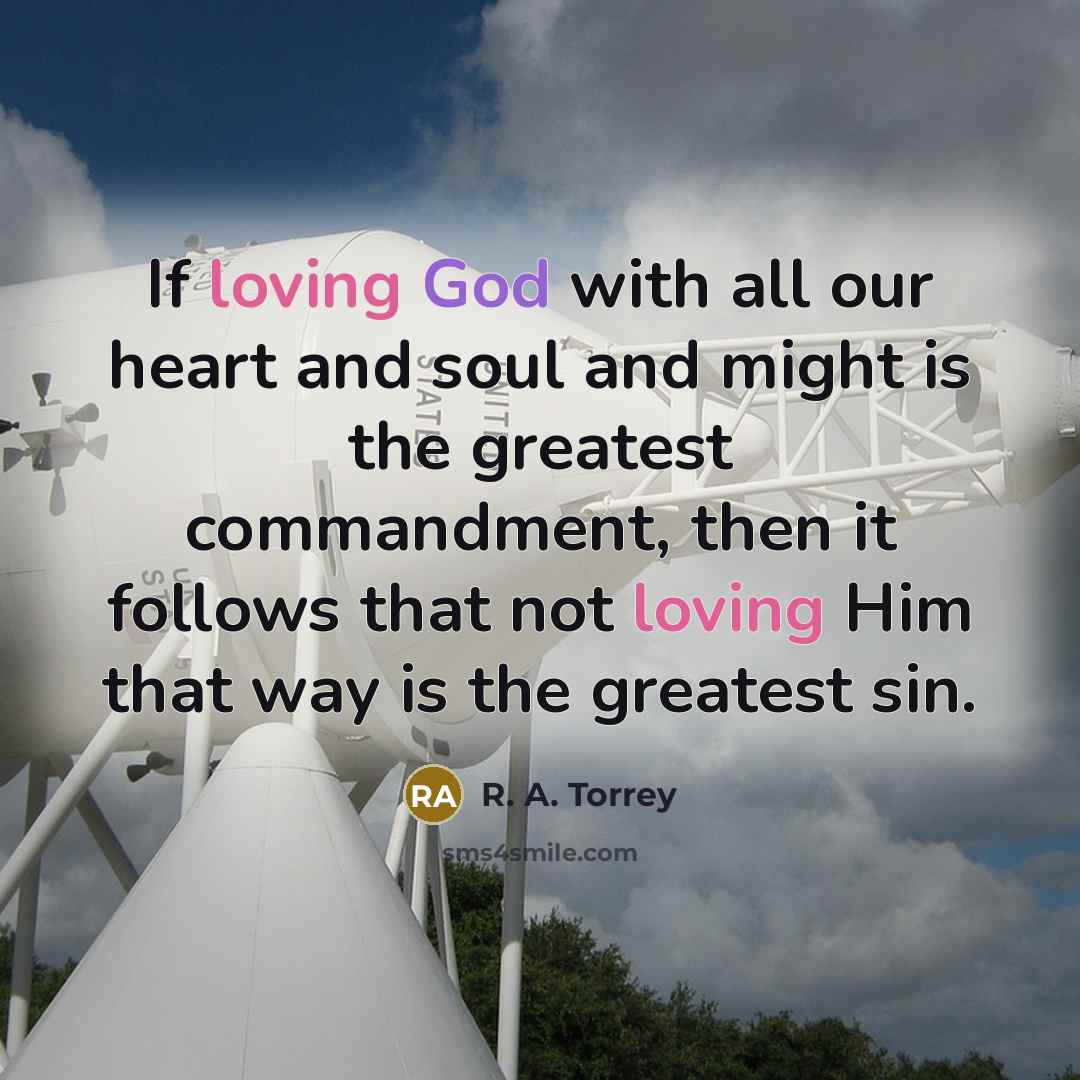 “If loving God with all our heart and soul and…” quote by R. A. Torrey