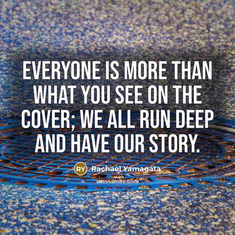 “Everyone is more than what you see on the cover; we all run deep and have our story.” quote by Rachael Yamagata