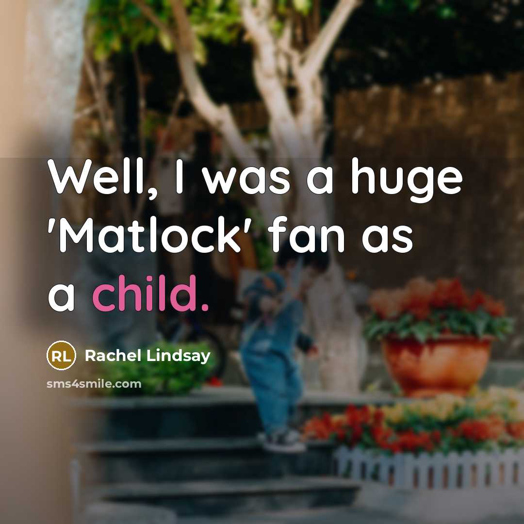 “Well, I was a huge 'Matlock' fan as a child.…” quote by Rachel Lindsay