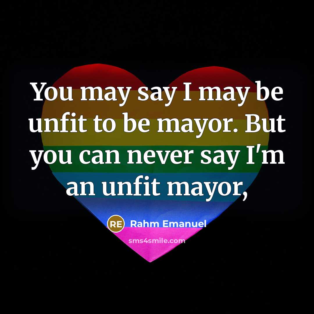 “You may say I may be unfit to be mayor.…” quote by Rahm Emanuel