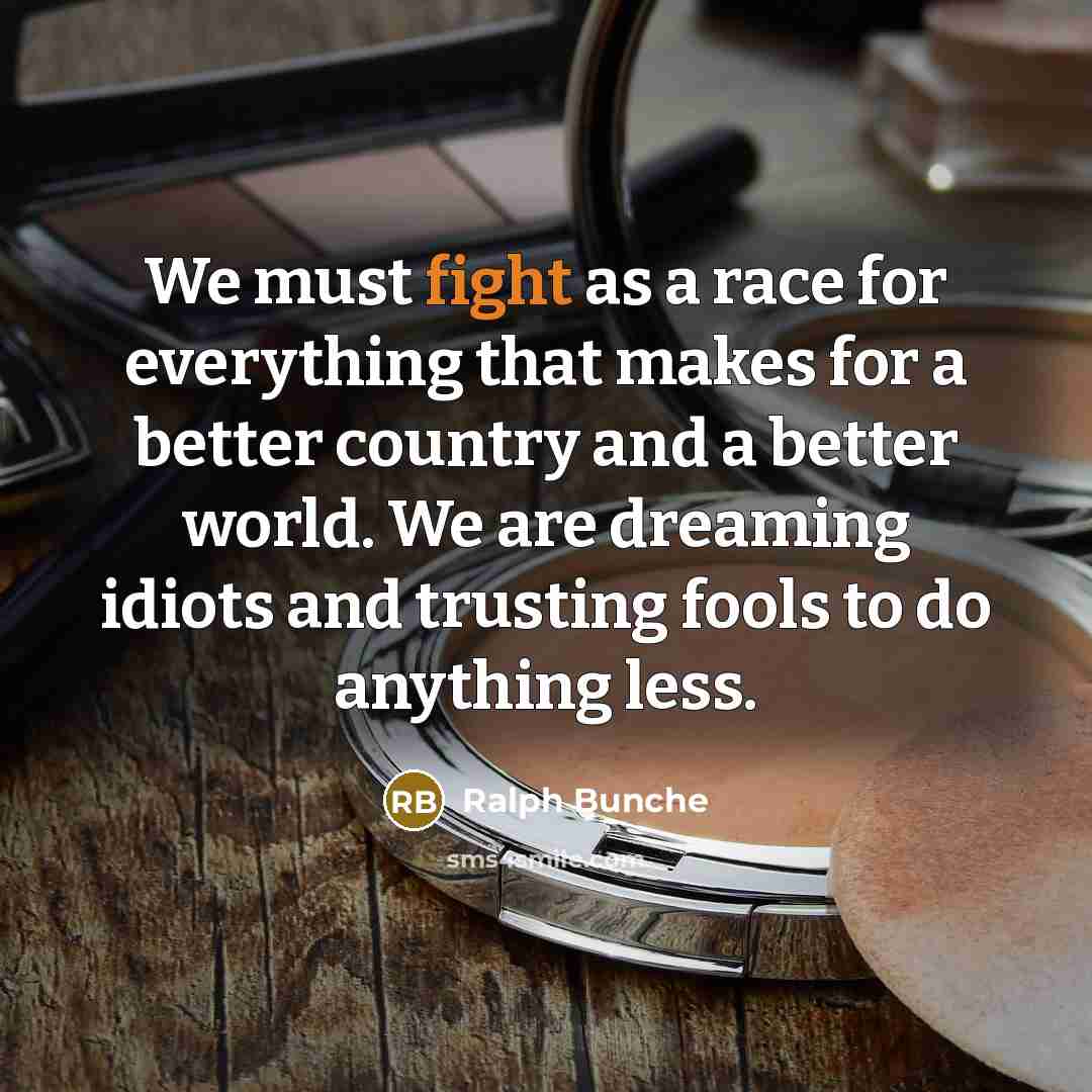 “We must fight as a race for everything that makes…” quote by Ralph Bunche