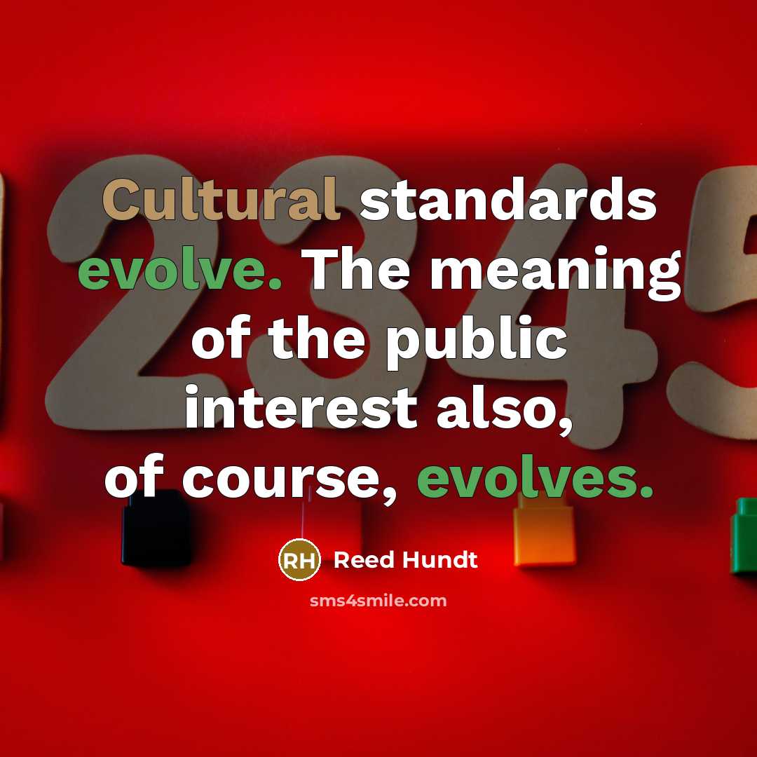 “Cultural standards evolve. The meaning of the public interest also, of course, evolves.” quote by Reed Hundt
