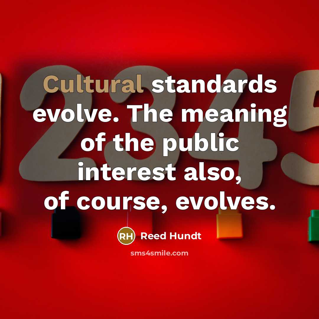 “Cultural standards evolve. The meaning of the public interest also,…” quote by Reed Hundt