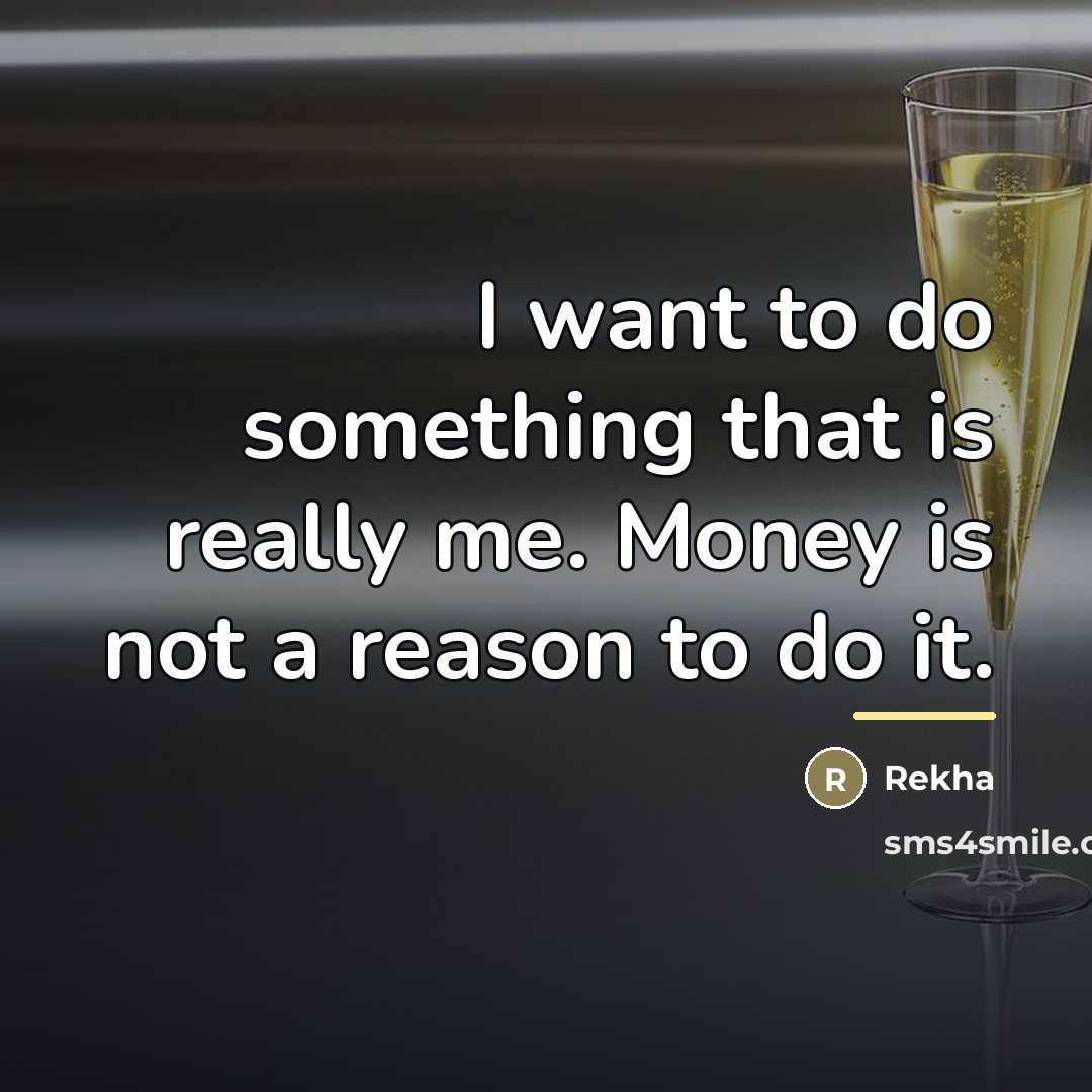“I want to do something that is really me. Money…” quote by Rekha