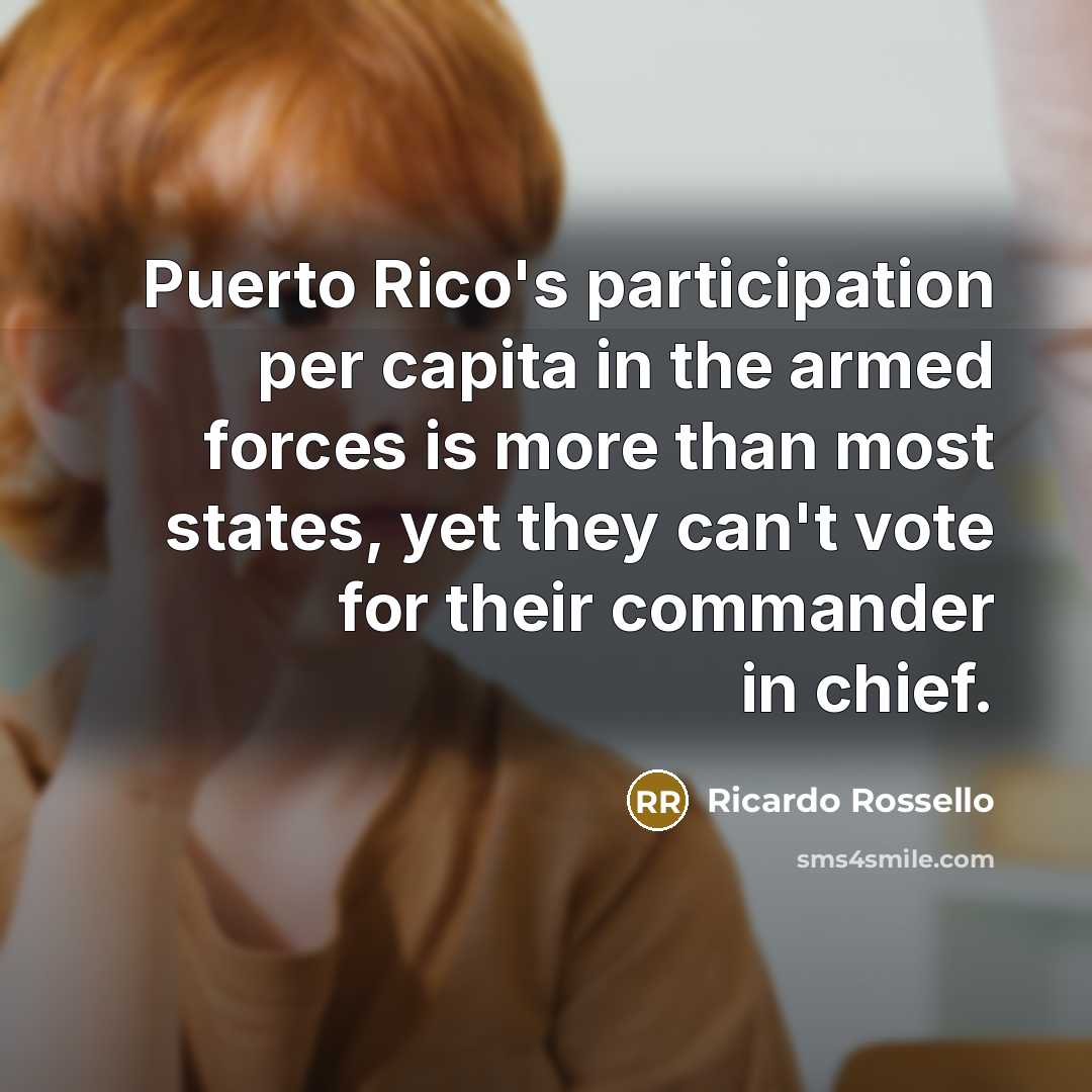 “Puerto Rico's participation per capita in the armed forces is…” quote by Ricardo Rossello