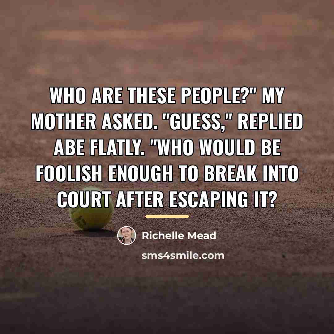 “Who are these people?" my mother asked. "Guess," replied Abe…” quote by Richelle Mead