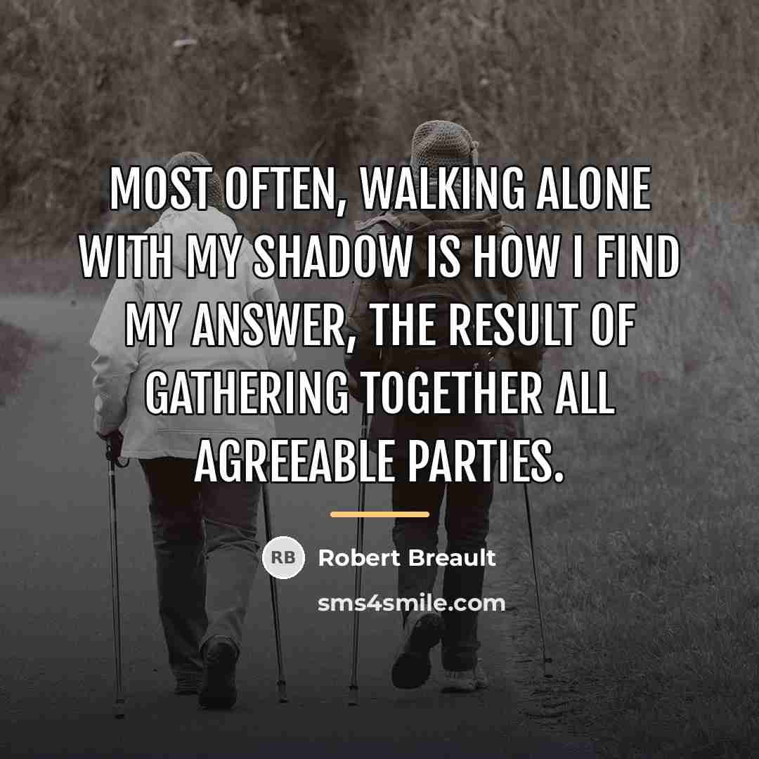 “Most often, walking alone with my shadow is how I…” quote by Robert Breault