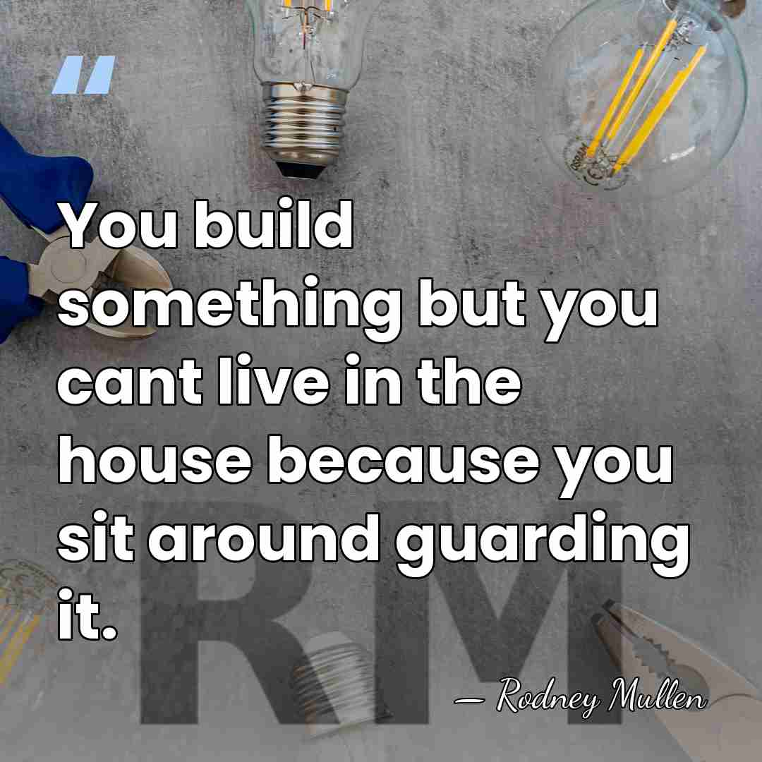 You build something but you cant live in the house because you&hellip; - Rodney Mullen