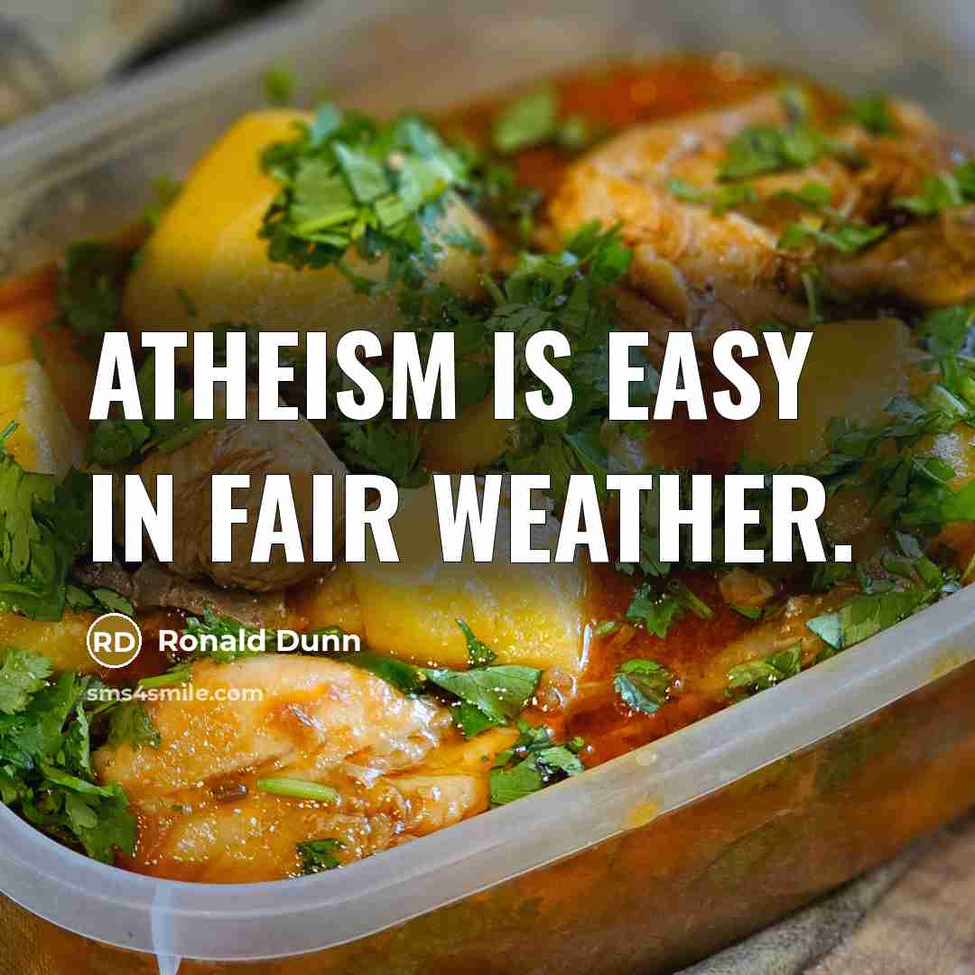 “Atheism is easy in fair weather.…” quote by Ronald Dunn