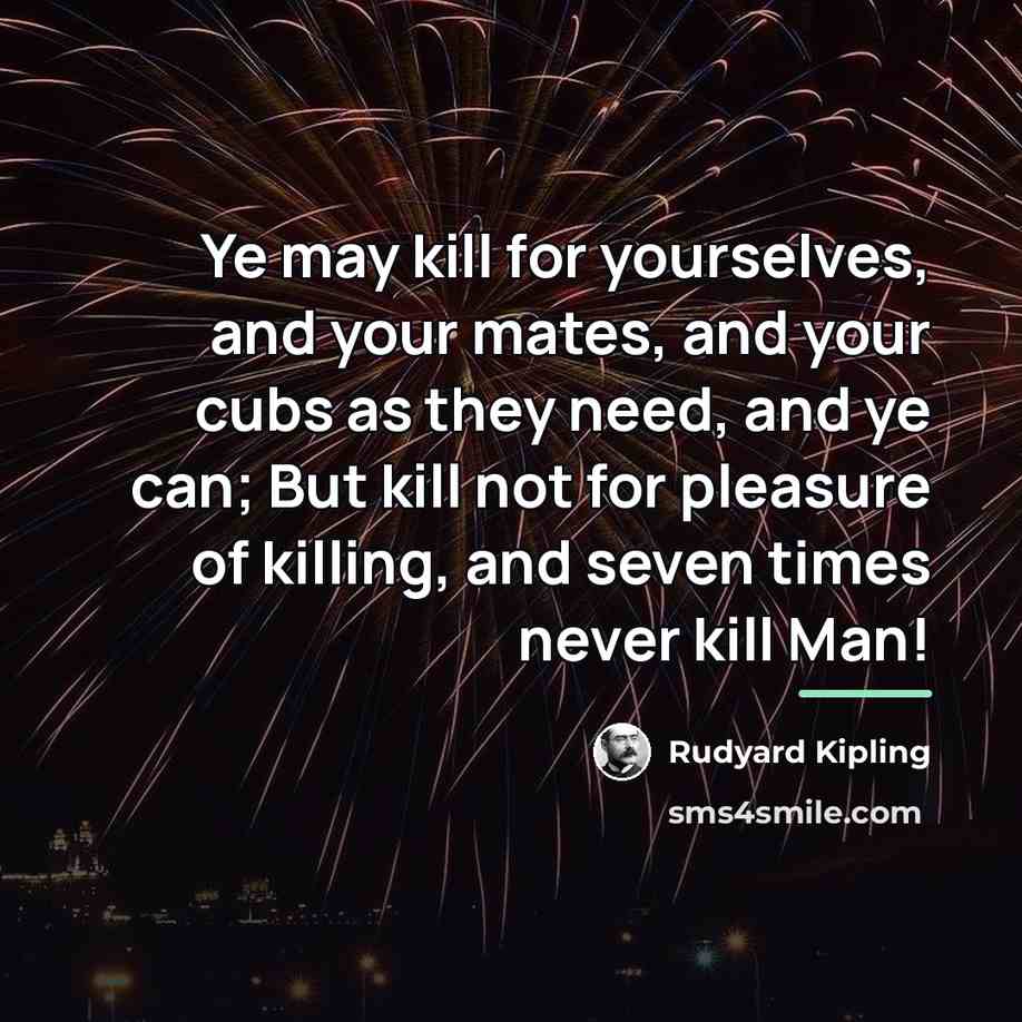 “Ye may kill for yourselves, and your mates, and your…” quote by Rudyard Kipling