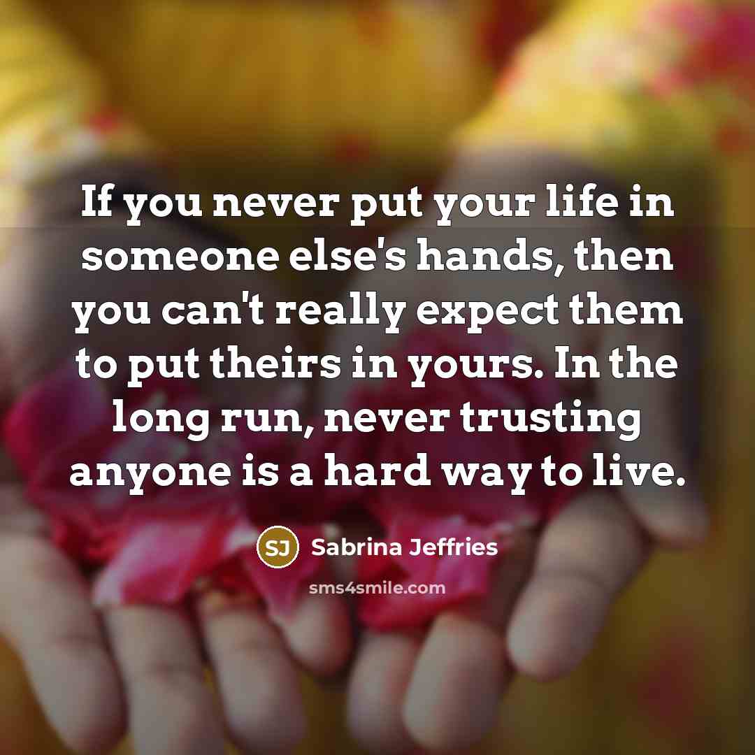 “If you never put your life in someone else's hands,…” quote by Sabrina Jeffries