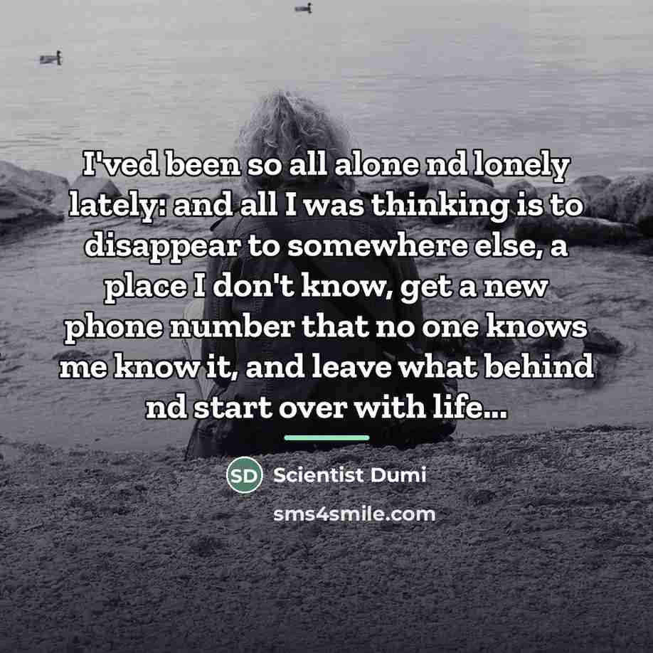 “I'ved been so all alone nd lonely lately: and all…” quote by Scientist Dumi
