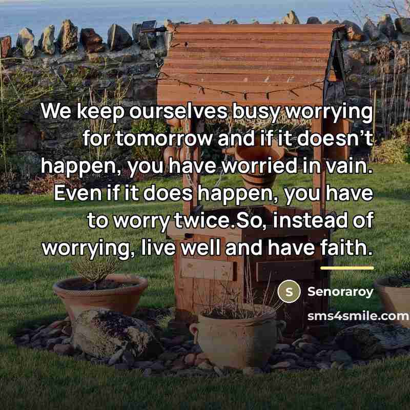 “We keep ourselves busy worrying for tomorrow and if it…” quote by Senoraroy