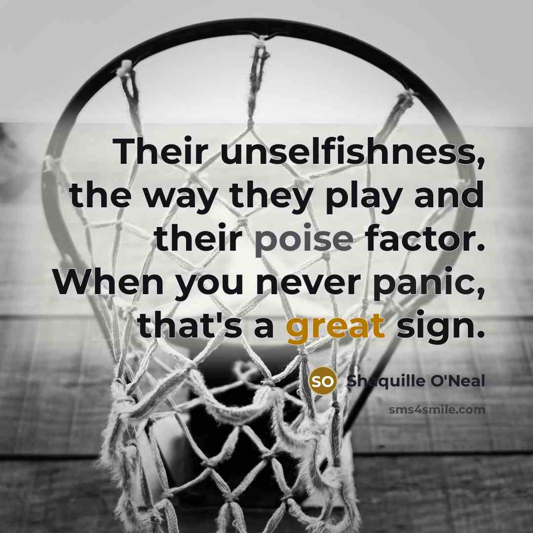 “Their unselfishness, the way they play and their poise factor.…” quote by Shaquille O'Neal
