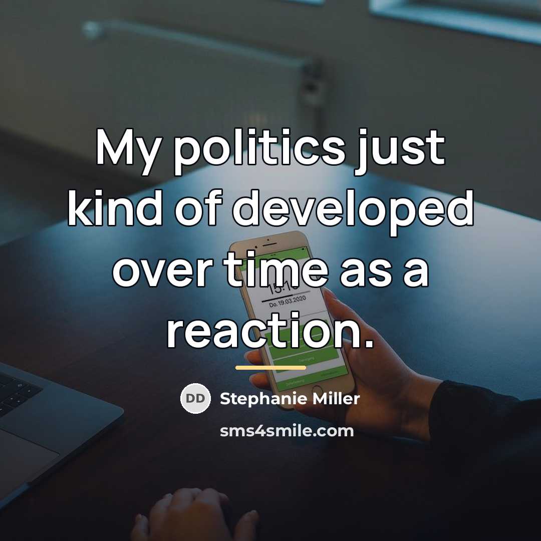 “My politics just kind of developed over time as a…” quote by Stephanie Miller