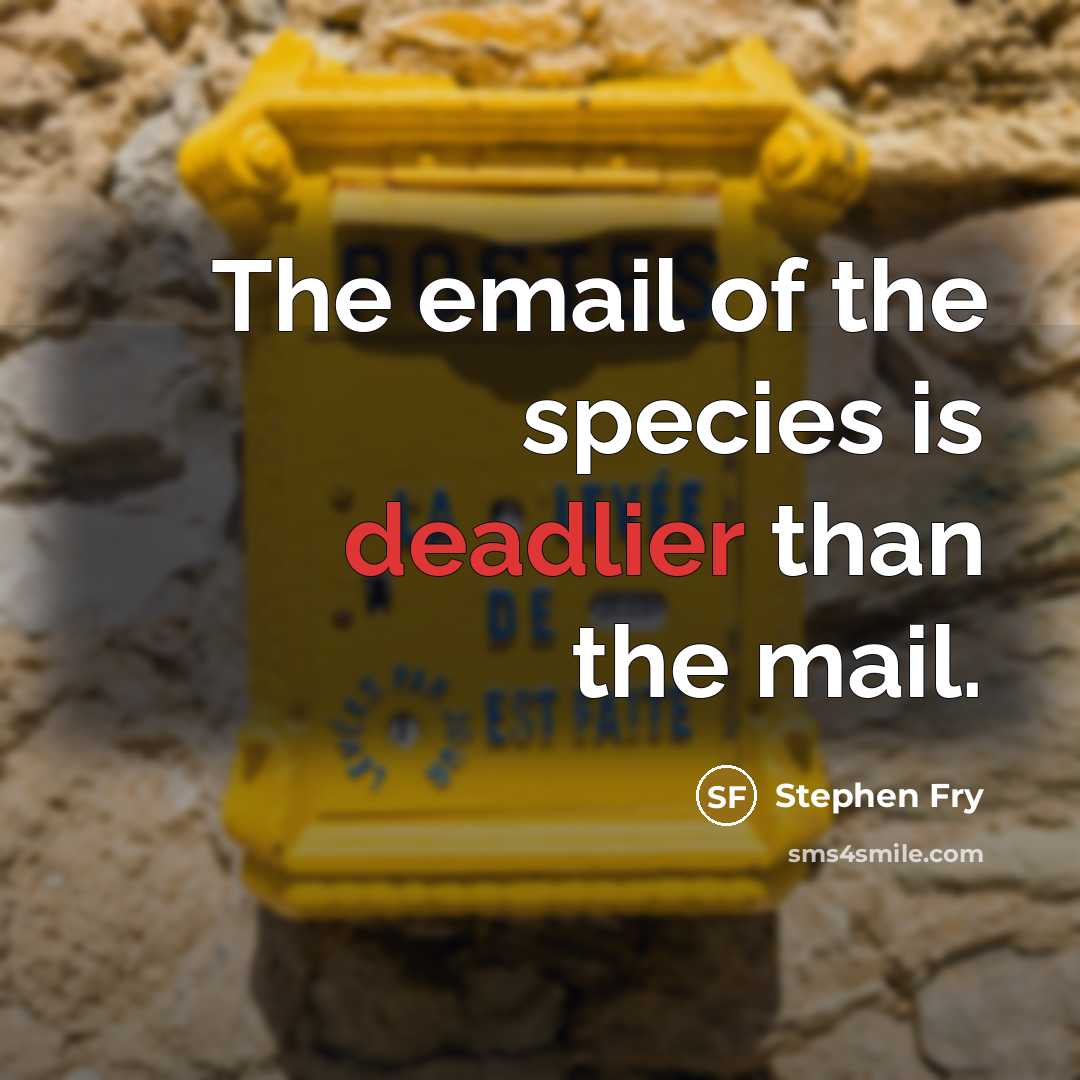 “The email of the species is deadlier than the mail.…” quote by Stephen Fry