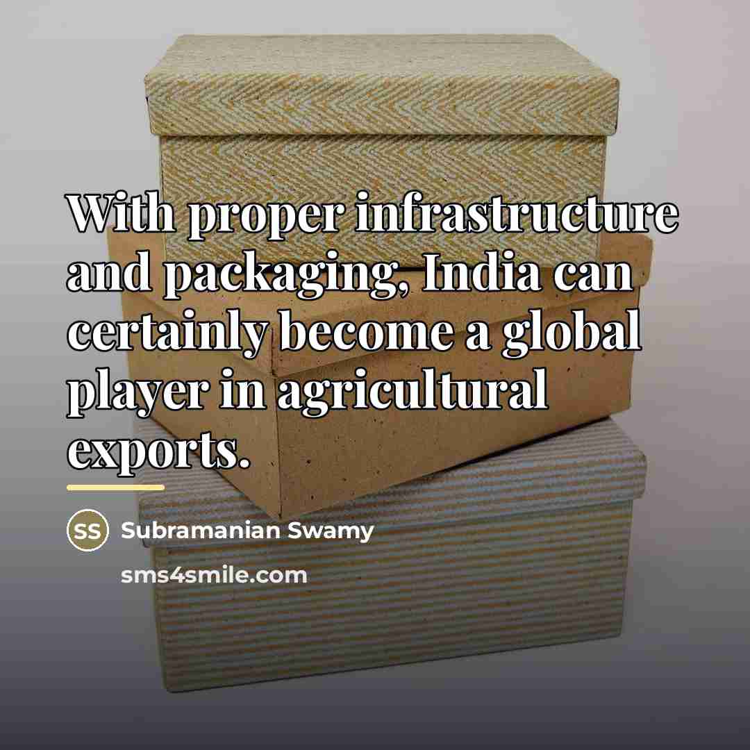 “With proper infrastructure and packaging, India can certainly become a…” quote by Subramanian Swamy