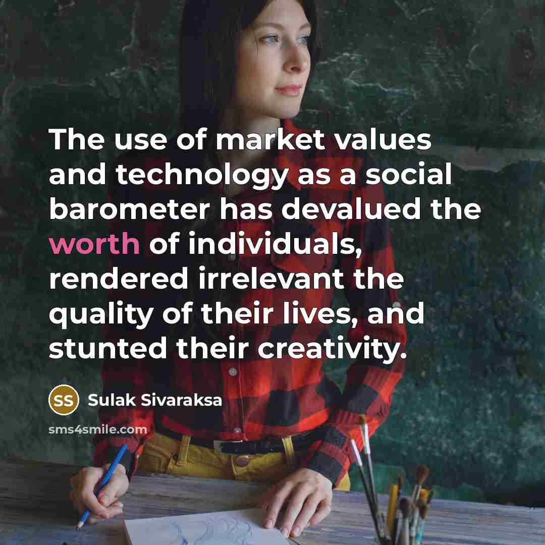 “The use of market values and technology as a social…” quote by Sulak Sivaraksa
