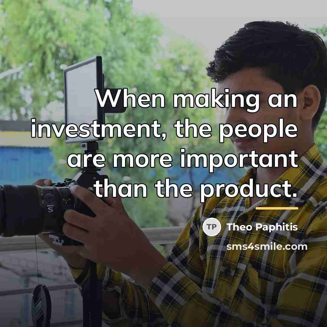 “When making an investment, the people are more important than…” quote by Theo Paphitis