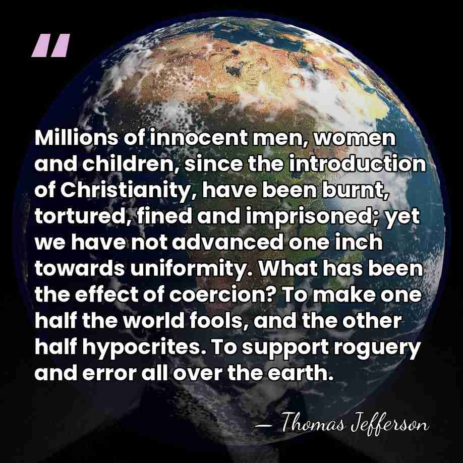 Millions of innocent men, women and children, since the introduction of Christianity,&hellip; - Thomas Jefferson