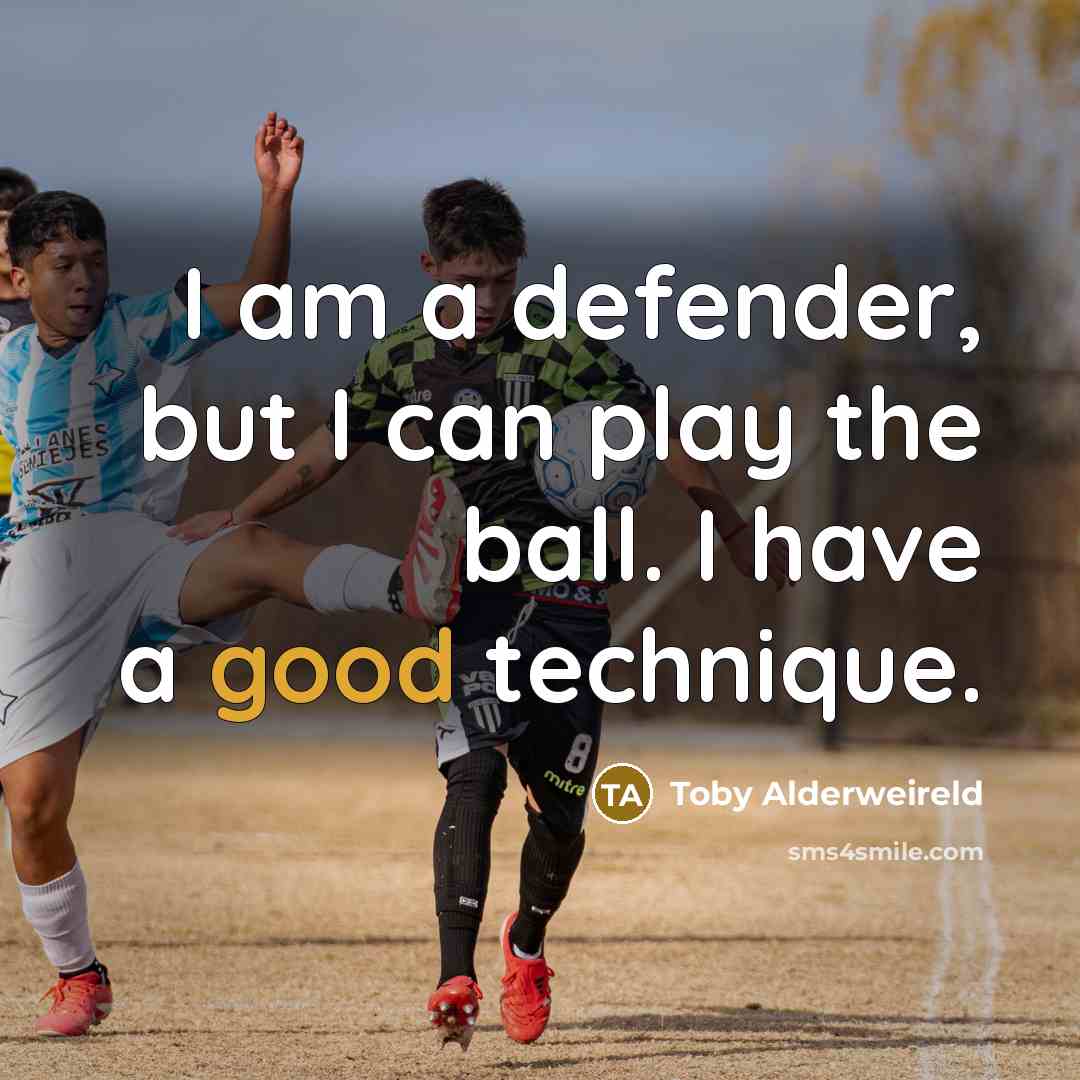 “I am a defender, but I can play the ball.…” quote by Toby Alderweireld