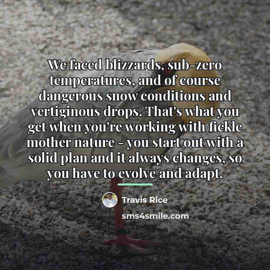 “We faced blizzards, sub-zero temperatures, and of course dangerous snow…” quote by Travis Rice