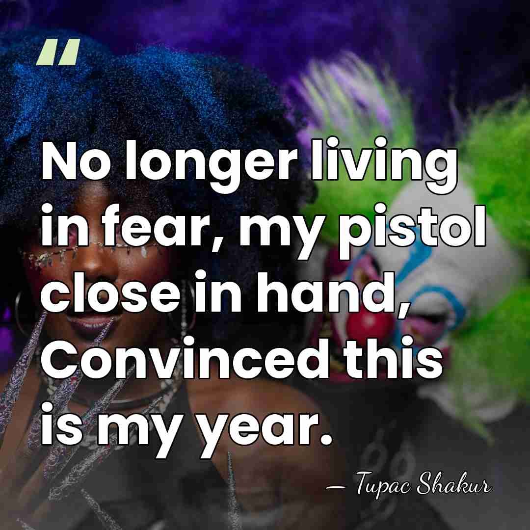 No longer living in fear, my pistol close in hand, Convinced this&hellip; - Tupac Shakur